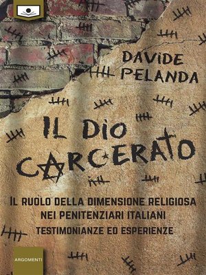 cover image of Il Dio carcerato--Il ruolo della dimensione religiosa nei penitenziari italiani -Testimonianze ed esperienze